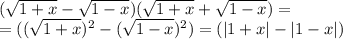 ( \sqrt{1+x}- \sqrt{1-x})( \sqrt{1+x}+ \sqrt{1-x})=\\
=( (\sqrt{1+x})^2 -(\sqrt{1-x})^2)=(|1+x|-|1-x|)
