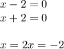 x-2=0\\
x+2=0\\
\\
x=2
x=-2