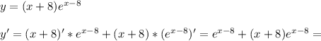 y = (x + 8)e^{x - 8}\\\\
y' = (x + 8)' * e^{x - 8} + (x + 8) * (e^{x - 8})' = e^{x - 8} + (x + 8)e^{x - 8} =