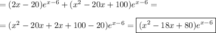 = (2x - 20)e^{x - 6} + (x^2 - 20x + 100)e^{x - 6} =\\\\= (x^2 - 20x + 2x + 100 - 20)e^{x - 6} = \boxed{(x^2 - 18x + 80)e^{x - 6}}
