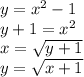 y= x^{2} -1 
\\\
y+1= x^{2}
\\\
x= \sqrt{y+1} 
\\\
y= \sqrt{x+1}