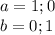 a=1;0\\
b=0;1