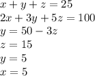 x+y+z=25\\
2x+3y+5z=100\\
y=50-3z\\
z=15\\
y=5\\
x=5\\
\\
