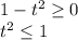 1-t^2 \geq 0\\
t^2 \leq 1\\
