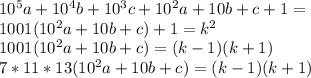 10^5a+10^4b+10^3c+10^2a+10b+c+1=\\
1001(10^2a+10b+c)+1=k^2\\
1001(10^2a+10b+c)=(k-1)(k+1)\\
7*11*13(10^2a+10b+c)=(k-1)(k+1)\\
