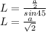 L=\frac{\frac{a}{2}}{sin45}\\
L=\frac{a}{\sqrt{2}}