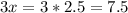 3x=3*2.5=7.5