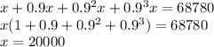 x+0.9x+0.9^2x+0.9^3x=68780\\ 
x(1+0.9+0.9^2+0.9^3)=68780\\
x=20000
