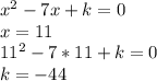 x^2-7x+k=0\\
x=11\\
11^2-7*11+k=0\\
k=-44