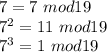 7=7 \ mod 19\\
7^2=11 \ mod 19\\
7^3=1 \ mod 19