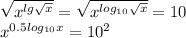 \sqrt{x^{lg\sqrt{x}}}=\sqrt{x^{log_{10}\sqrt{x}}}=10\\
x^{0.5log_{10}x}=10^2\\
