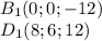 B_{1}(0;0;-12)\\
D_{1}(8;6;12)