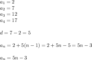 a_{1}=2\\
a_{2}=7\\
a_{3}=12\\
a_{4}=17\\\\
d=7-2=5\\\\
a_{n}=2+5(n-1)=2+5n-5=5n-3\\\\
a_{n}=5n-3