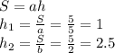S=ah\\
h_{1}=\frac{S}{a}=\frac{5}{5}=1\\
h_{2}=\frac{S}{b}=\frac{5}{2}=2.5