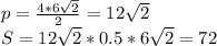 p=\frac{4*6\sqrt{2}}{2}=12\sqrt{2}\\
 S=12\sqrt{2}*0.5*6\sqrt{2}=72