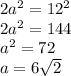 2a^2=12^2\\
 2a^2=144\\
 a^2=72\\
 a=6\sqrt{2}
