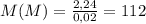M(M) = \frac{2,24}{0,02} = 112
