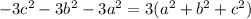 -3 c^{2}- 3b^{2} - 3 a^{2} =3( a^{2} + b^{2} + c^{2} )