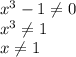 x^3-1 \neq 0\\
x^3 \neq 1\\
x \neq 1