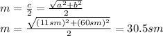 m= \frac{c}{2} =\frac{ \sqrt{a^2+b^2} }{2} 
\\\
m= \frac{ \sqrt{(11sm)^2+(60sm)^2} }{2} =30.5sm