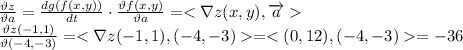 \frac{\vartheta z}{\vartheta a}=\frac{dg(f(x,y))}{dt}\cdot\frac{\vartheta f(x,y)}{\vartheta a} =<\nabla z(x,y),\overrightarrow{a} \\
\frac{\vartheta z(-1,1)}{\vartheta (-4,-3)}=<\nabla z(-1,1), (-4,-3)=<(0,12),(-4,-3)=-36