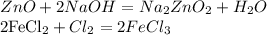 ZnO + 2NaOH = Na_{2}ZnO_{2} + H_{2}O

2FeCl_{2} + Cl_{2} = 2FeCl_{3}
