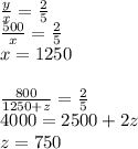 \frac{y}{x}=\frac{2}{5}\\
 \frac{500}{x}=\frac{2}{5}\\
 x=1250\\\\
 \frac{800}{1250+z}=\frac{2}{5}\\
 4000=2500+2z\\
 z=750