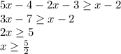 5x-4-2x-3 \geq x-2\\
 3x-7 \geq x-2\\
2x \geq 5\\
 x \geq \frac{5}{2}