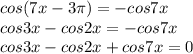 cos(7x-3\pi)=-cos7x\\
 cos3x-cos2x=-cos7x\\
 cos3x-cos2x+cos7x=0