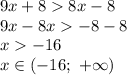 9x+88x - 8 \\
9x - 8 x -8 - 8 \\
x -16 \\
x \in (-16 ; \ + \infty)
