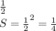 \frac{1}{2}\\
S=\frac{1}{2}^2=\frac{1}{4}