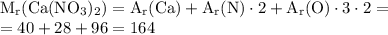 \rm
M_r (Ca(NO_3)_2) = A_r(Ca) + A_r(N) \cdot 2 + A_r(O) \cdot3\cdot 2 = \\ = 40 + 28 + 96 = 164