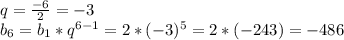 q=\frac{-6}{2}=-3\\
b_6=b_1*q^{6-1}=2*(-3)^{5}=2*(-243)=-486