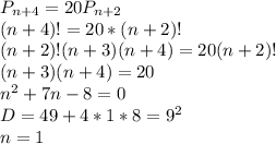 P_{n+4}=20P_{n+2}\\
(n+4)!=20*(n+2)!\\
 (n+2)!(n+3)(n+4)=20(n+2)!\\
(n+3)(n+4)=20\\
 n^2+7n-8=0\\
 D=49+4*1*8 = 9^2\\
 n=1\\

