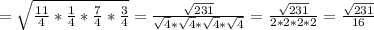 = \sqrt{\frac{11}{4} * 
\frac{1}{4} * \frac{7}{4} * \frac{3}{4}} = \frac{ \sqrt{231} }{ 
\sqrt{4} * \sqrt{4} * \sqrt{4} * \sqrt{4}} = \frac{\sqrt{231}}{2 * 2 * 2
 * 2 } = \frac{\sqrt{231}}{16}
