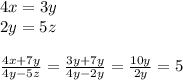 4x=3y\\
2y=5z\\\\ 
 \frac{4x+7y}{4y-5z}=\frac{3y+7y}{4y-2y}=\frac{10y}{2y}=5
