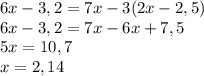 6x-3,2=7x-3(2x-2,5) \\ 
6x-3,2=7x-6x+7,5 \\ 
5x= 10,7 \\ 
x=2,14