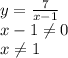 y = \frac{7}{x - 1}
\\\
x-1 \neq 0
\\\
x \neq 1