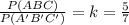\frac{P(ABC)}{P (A'B'C')}=k= \frac{5}{7}
