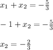 x_1+x_2=- \frac{5}{3}\\
\\
-1+x_2= - \frac{5}{3}\\
\\
x_2=- \frac{2}{3}