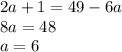 2a+1=49-6a \\ 
8a= 48 \\ 
a= 6
