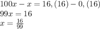 100x-x=16,(16)-0,(16)\\
99x=16\\
x= \frac{16}{99}