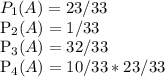 P_{1}(A)=23/33

P_{2}(A)=1/33

P_{3}(A)=32/33

P_{4}(A)=10/33*23/33