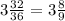 3 \frac{32}{36} = 3 \frac{8}{9}