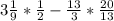 3 \frac{1}{9} * \frac{1}{2} - \frac{13}{3} * \frac{20}{13}