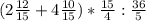(2 \frac{12}{15} + 4 \frac{10}{15}) * \frac{15}{4} : \frac{36}{5}