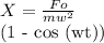 X = 
\frac{Fo}{m w^{2} }

(1 - cos (wt))