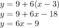 y=9+6(x-3) \\ 
y=9+6x-18 \\ y=6x-9