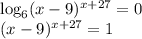 \log_6(x-9)^{x+27}=0 \\
(x-9)^{x+27}=1