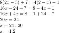 8(2x-3)+7=4(2-x)-1 \\
 16x-24+7 = 8-4x-1 \\ 
16x+4x = 8-1+24-7 \\
 20x=24 \\ 
x=24:20 \\ 
x=1.2
